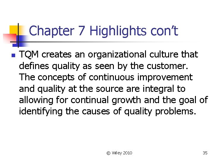Chapter 7 Highlights con’t n TQM creates an organizational culture that defines quality as