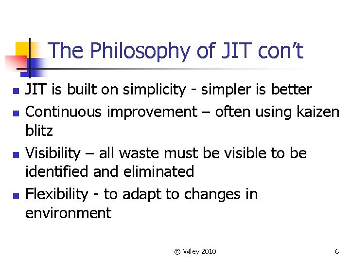 The Philosophy of JIT con’t n n JIT is built on simplicity - simpler