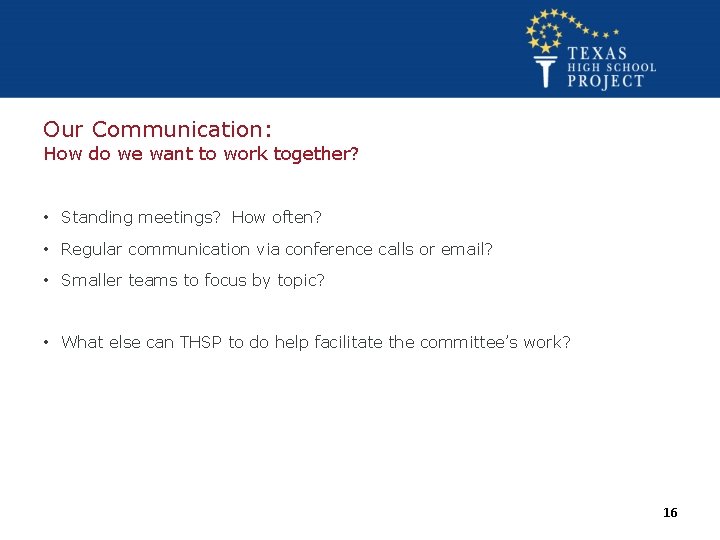 Our Communication: How do we want to work together? • Standing meetings? How often?