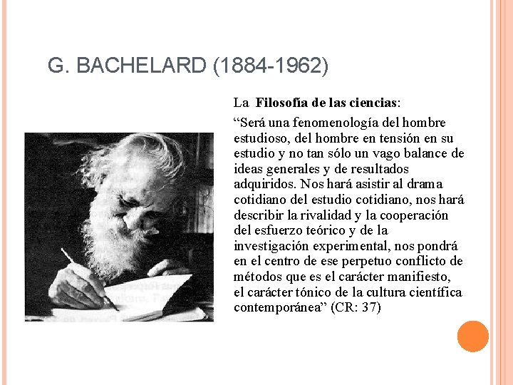 G. BACHELARD (1884 -1962) La Filosofía de las ciencias: “Será una fenomenología del hombre