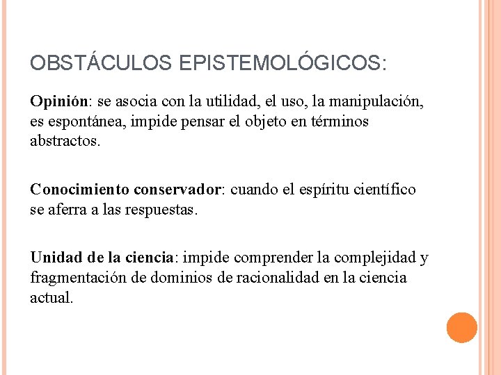 OBSTÁCULOS EPISTEMOLÓGICOS: Opinión: se asocia con la utilidad, el uso, la manipulación, es espontánea,