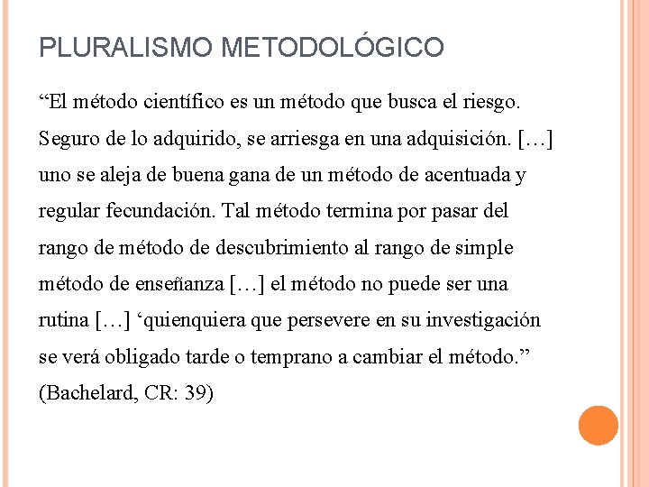 PLURALISMO METODOLÓGICO “El método científico es un método que busca el riesgo. Seguro de