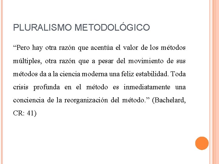 PLURALISMO METODOLÓGICO “Pero hay otra razón que acentúa el valor de los métodos múltiples,