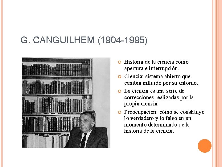 G. CANGUILHEM (1904 -1995) Historia de la ciencia como apertura e interrupción. Ciencia: sistema