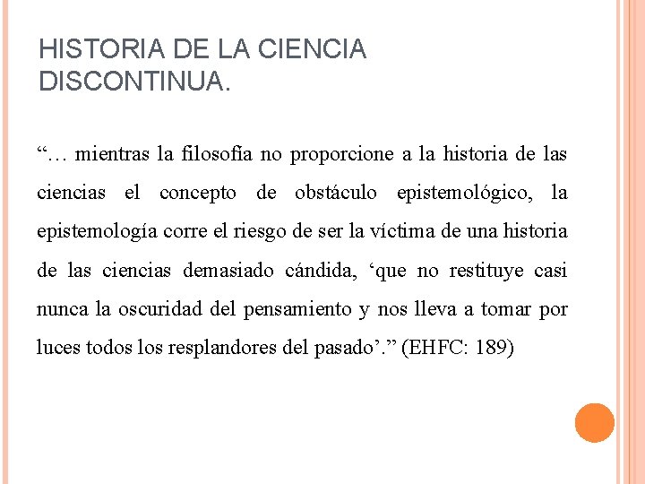 HISTORIA DE LA CIENCIA DISCONTINUA. “… mientras la filosofía no proporcione a la historia