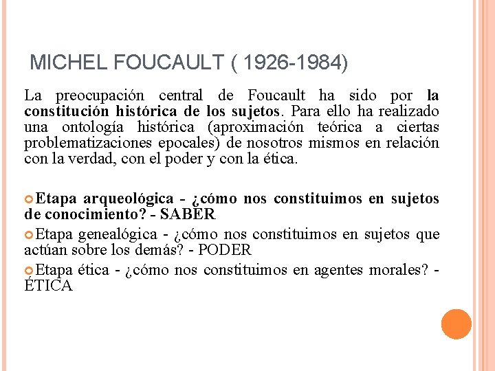 MICHEL FOUCAULT ( 1926 -1984) La preocupación central de Foucault ha sido por la