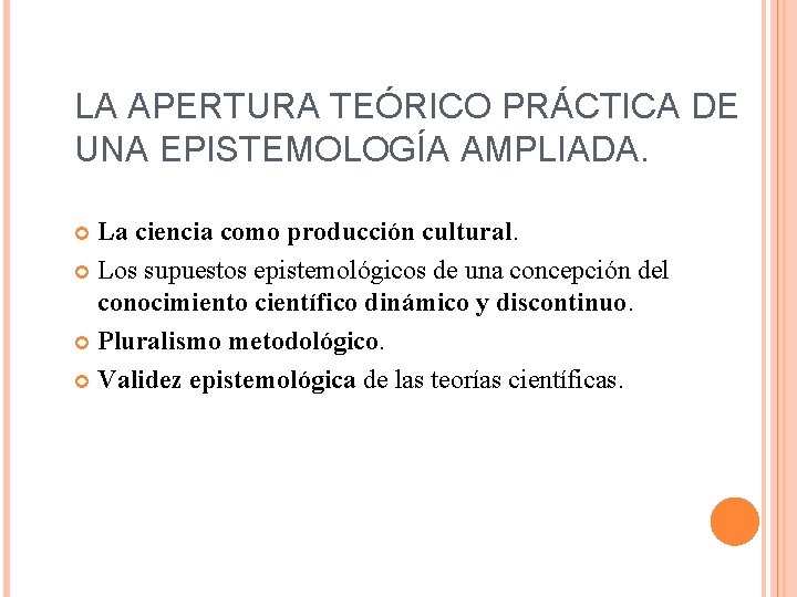 LA APERTURA TEÓRICO PRÁCTICA DE UNA EPISTEMOLOGÍA AMPLIADA. La ciencia como producción cultural. Los