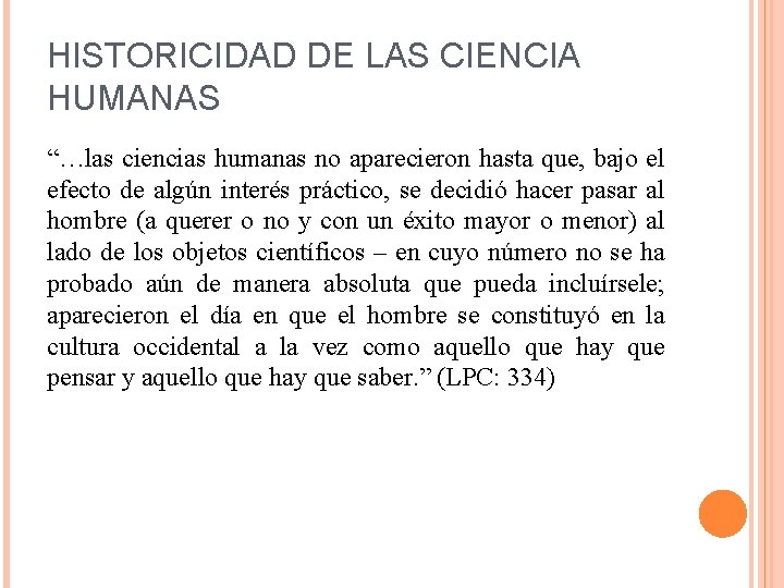 HISTORICIDAD DE LAS CIENCIA HUMANAS “…las ciencias humanas no aparecieron hasta que, bajo el