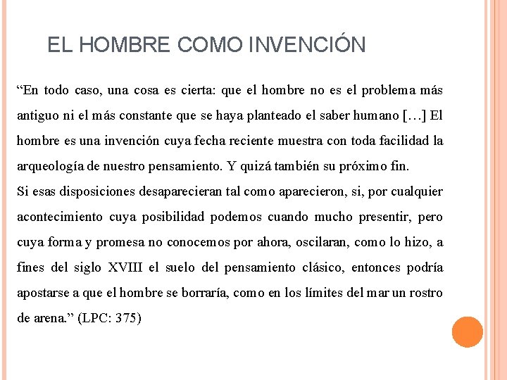 EL HOMBRE COMO INVENCIÓN “En todo caso, una cosa es cierta: que el hombre