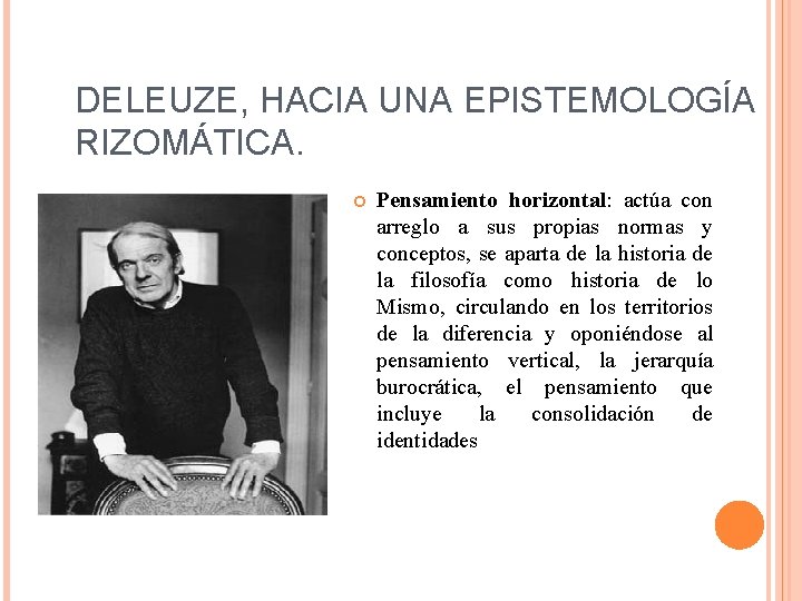 DELEUZE, HACIA UNA EPISTEMOLOGÍA RIZOMÁTICA. Pensamiento horizontal: actúa con arreglo a sus propias normas