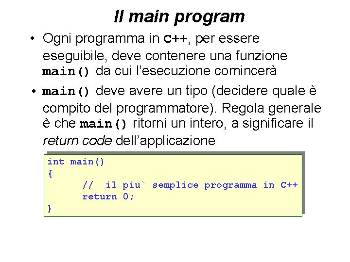 Il main program • Ogni programma in C++, per essere eseguibile, deve contenere una