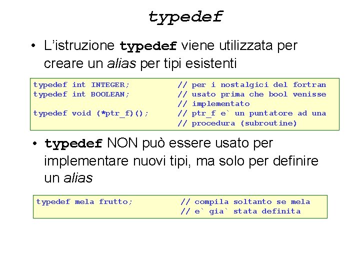 typedef • L’istruzione typedef viene utilizzata per creare un alias per tipi esistenti typedef