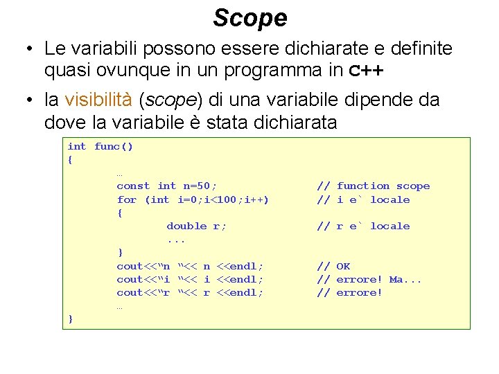 Scope • Le variabili possono essere dichiarate e definite quasi ovunque in un programma