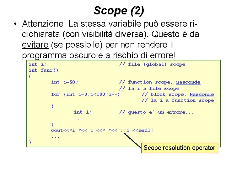 Scope (2) • Attenzione! La stessa variabile può essere ridichiarata (con visibilità diversa). Questo