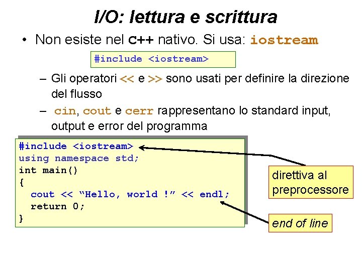 I/O: lettura e scrittura • Non esiste nel C++ nativo. Si usa: iostream #include