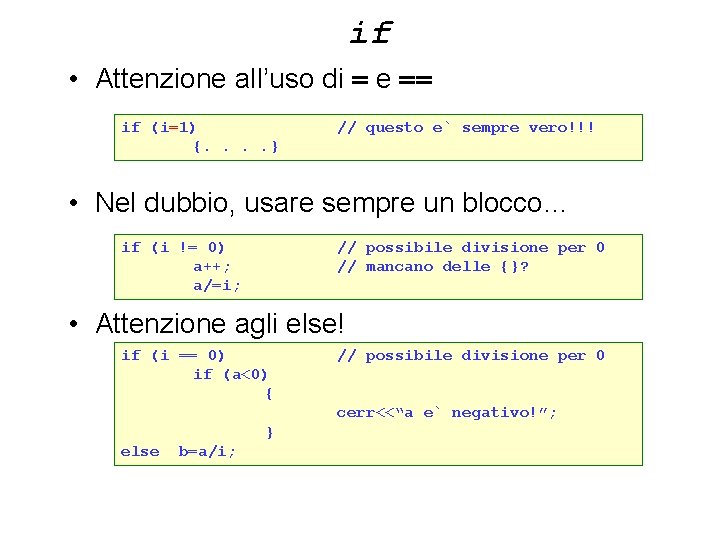 if • Attenzione all’uso di = e == if (i=1) {. . } //