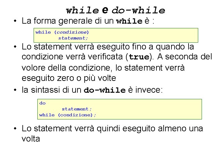 while e do-while • La forma generale di un while è : while (condizione)