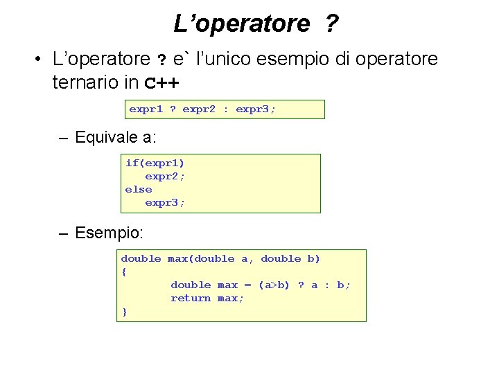 L’operatore ? • L’operatore ? e` l’unico esempio di operatore ternario in C++ expr