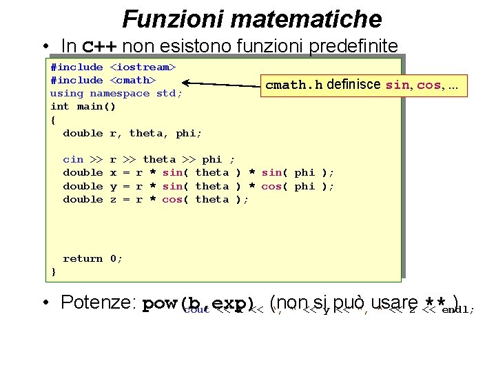 Funzioni matematiche • In C++ non esistono funzioni predefinite #include <iostream> #include <cmath> using