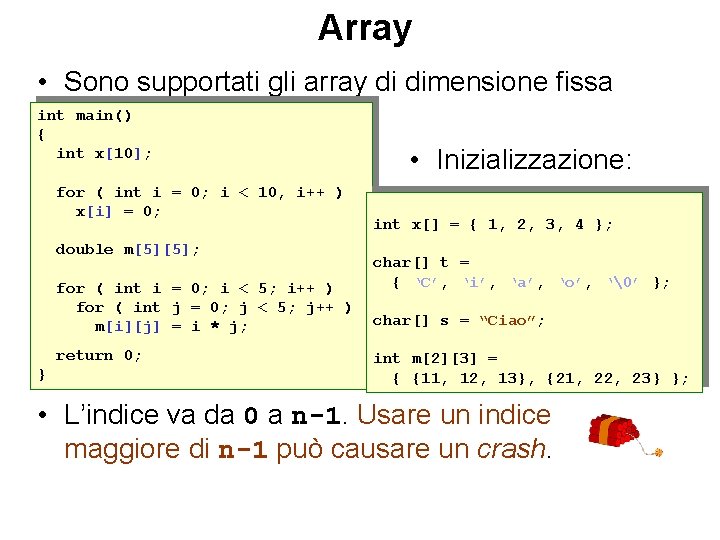 Array • Sono supportati gli array di dimensione fissa int main() { int x[10];