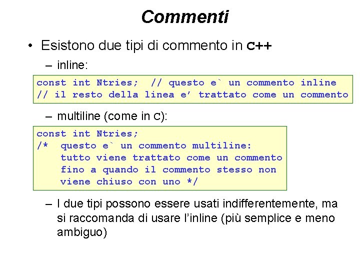 Commenti • Esistono due tipi di commento in C++ – inline: const int Ntries;