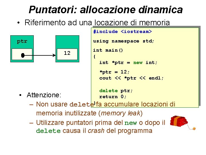 Puntatori: allocazione dinamica • Riferimento ad una locazione di memoria #include <iostream> ptr using