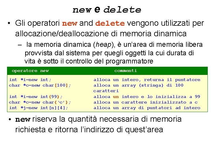 new e delete • Gli operatori new and delete vengono utilizzati per allocazione/deallocazione di