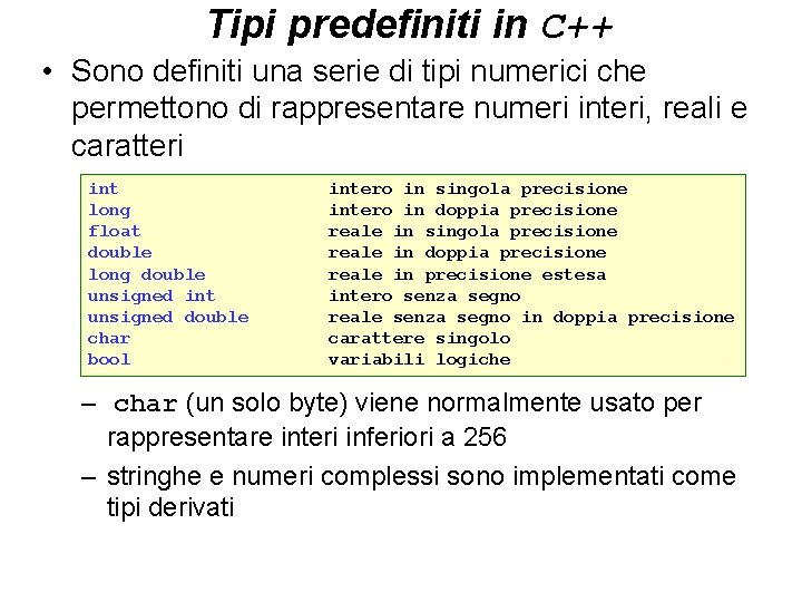 Tipi predefiniti in C++ • Sono definiti una serie di tipi numerici che permettono