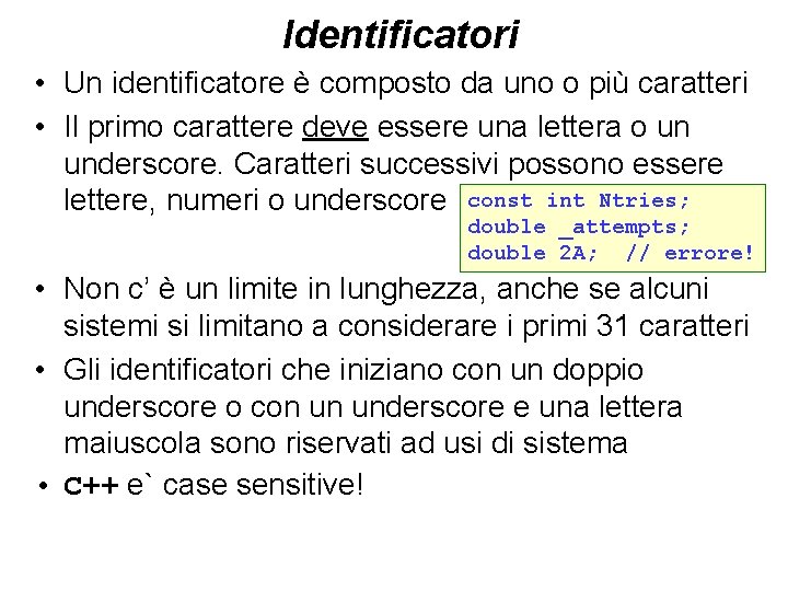 Identificatori • Un identificatore è composto da uno o più caratteri • Il primo