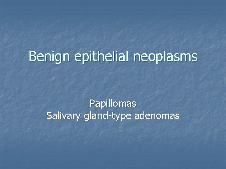 papilloma benign epithelial neoplasm