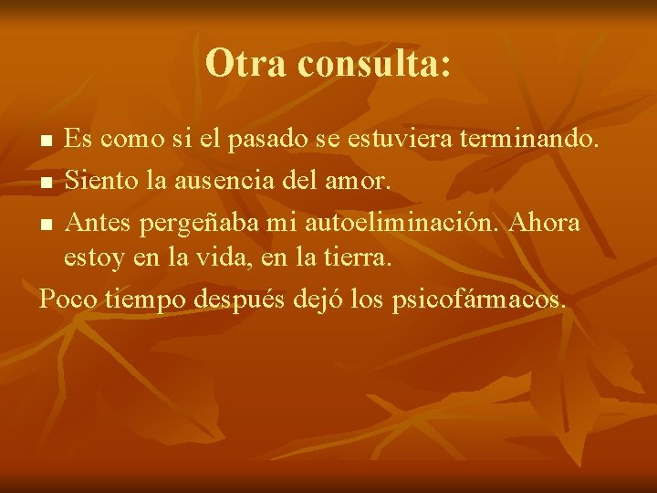 Otra consulta: Es como si el pasado se estuviera terminando. n Siento la ausencia