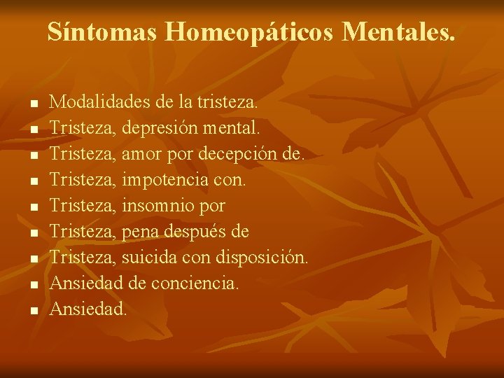 Síntomas Homeopáticos Mentales. n n n n n Modalidades de la tristeza. Tristeza, depresión