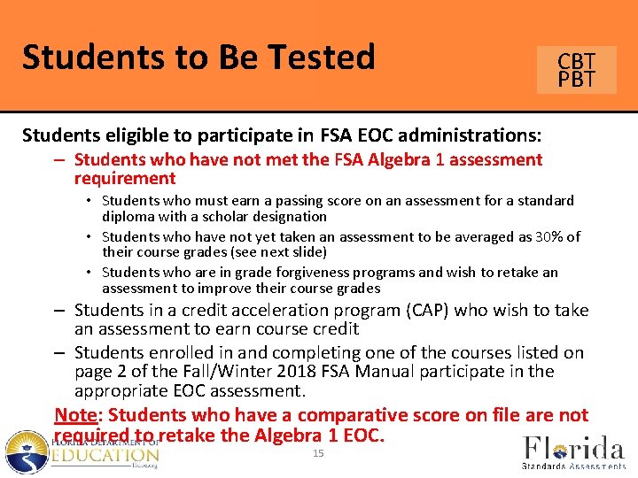 Students to Be Tested CBT PBT Students eligible to participate in FSA EOC administrations: