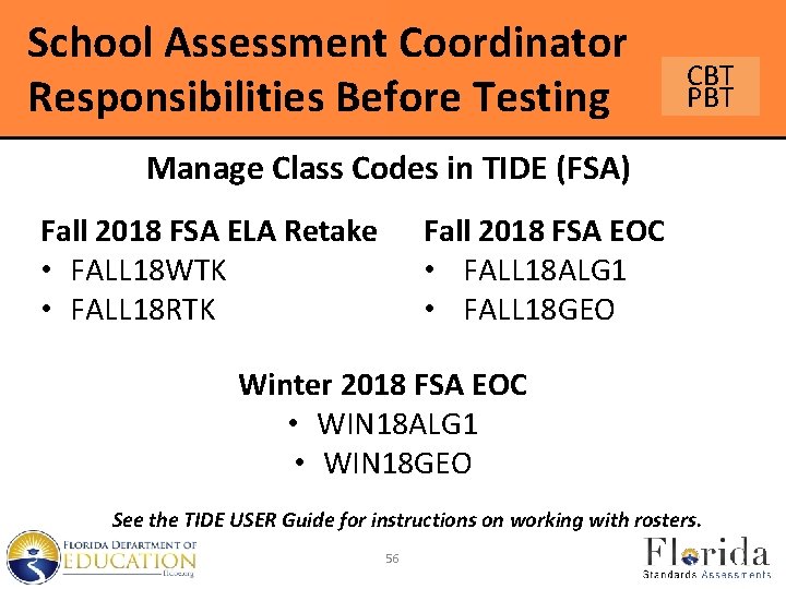 School Assessment Coordinator Responsibilities Before Testing CBT PBT Manage Class Codes in TIDE (FSA)