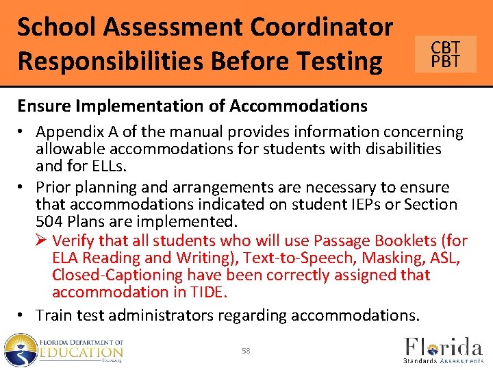 School Assessment Coordinator Responsibilities Before Testing CBT PBT Ensure Implementation of Accommodations • Appendix