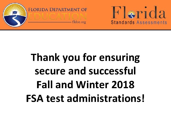 Thank you for ensuring secure and successful Fall and Winter 2018 FSA test administrations!