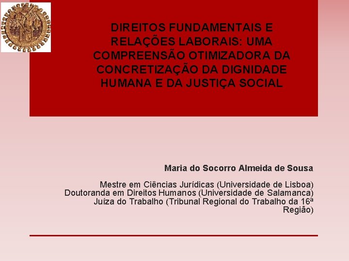 DIREITOS FUNDAMENTAIS E RELAÇÕES LABORAIS: UMA COMPREENSÃO OTIMIZADORA DA CONCRETIZAÇÃO DA DIGNIDADE HUMANA E