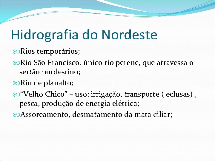 Hidrografia do Nordeste Rios temporários; Rio São Francisco: único rio perene, que atravessa o