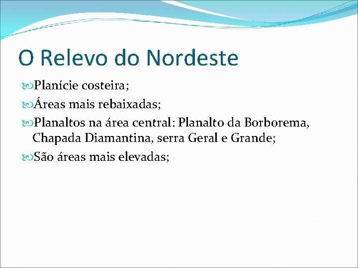 O Relevo do Nordeste Planície costeira; Áreas mais rebaixadas; Planaltos na área central: Planalto