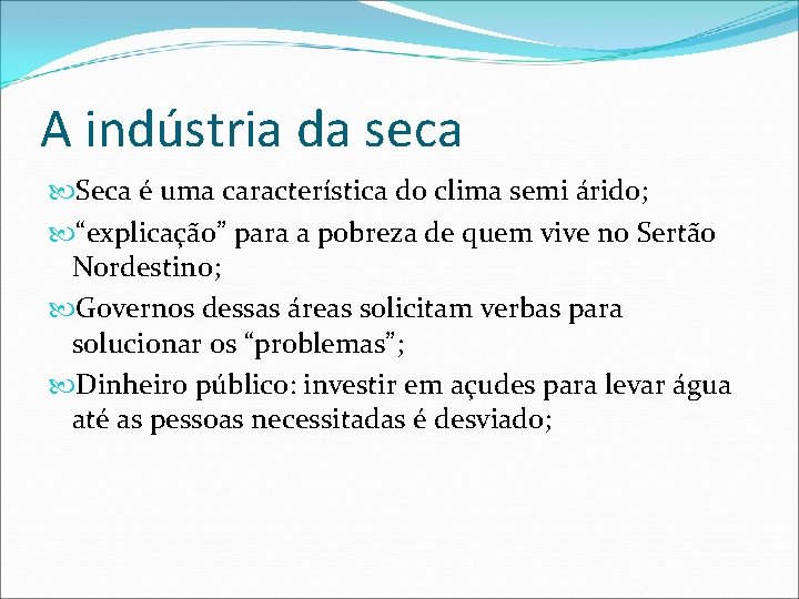 A indústria da seca Seca é uma característica do clima semi árido; “explicação” para