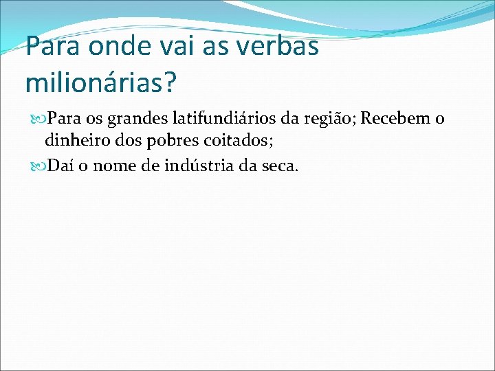 Para onde vai as verbas milionárias? Para os grandes latifundiários da região; Recebem o