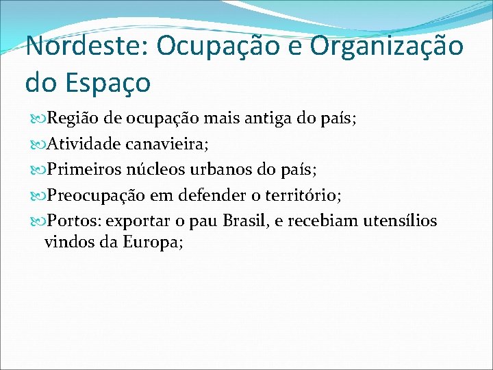 Nordeste: Ocupação e Organização do Espaço Região de ocupação mais antiga do país; Atividade