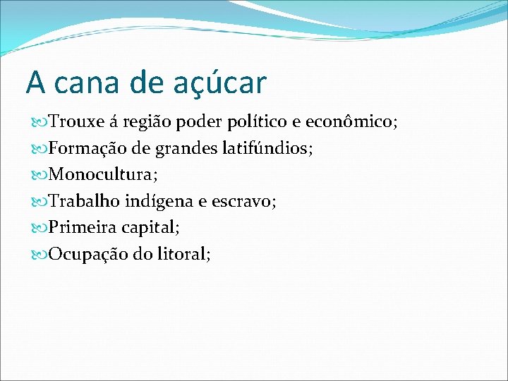 A cana de açúcar Trouxe á região poder político e econômico; Formação de grandes