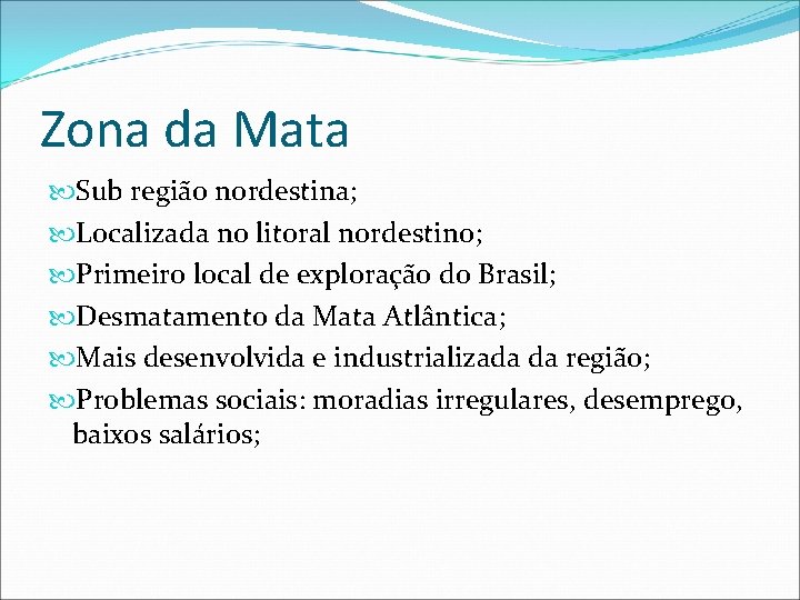 Zona da Mata Sub região nordestina; Localizada no litoral nordestino; Primeiro local de exploração