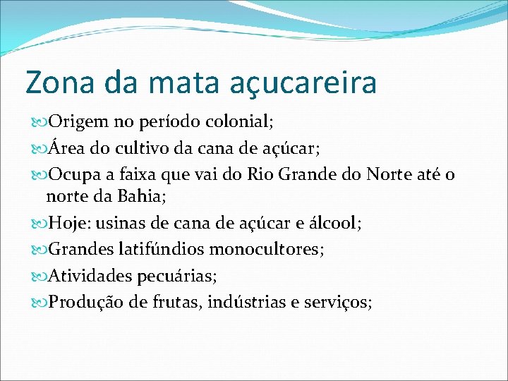 Zona da mata açucareira Origem no período colonial; Área do cultivo da cana de