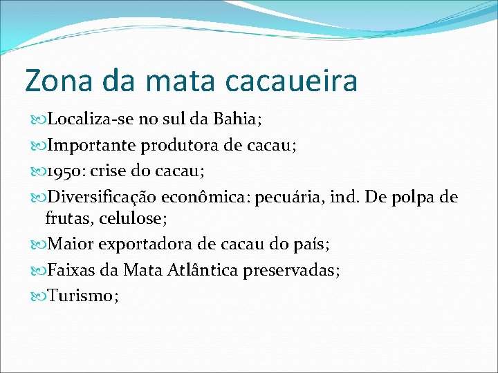 Zona da mata cacaueira Localiza-se no sul da Bahia; Importante produtora de cacau; 1950: