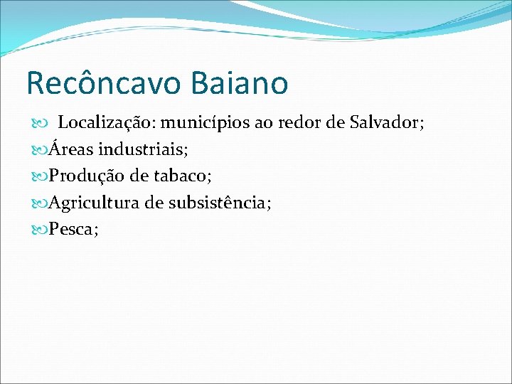 Recôncavo Baiano Localização: municípios ao redor de Salvador; Áreas industriais; Produção de tabaco; Agricultura