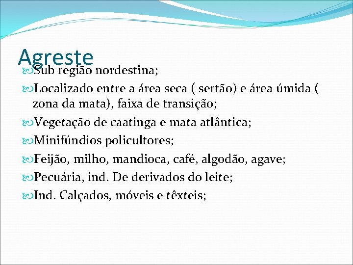 Agreste Sub região nordestina; Localizado entre a área seca ( sertão) e área úmida