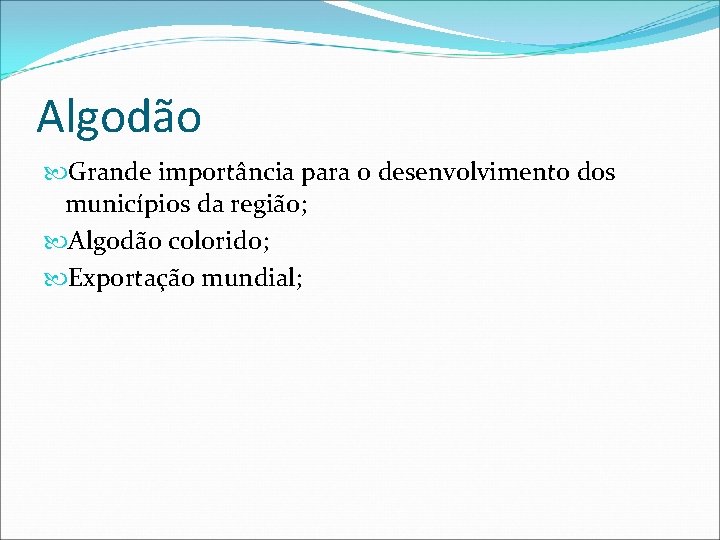 Algodão Grande importância para o desenvolvimento dos municípios da região; Algodão colorido; Exportação mundial;