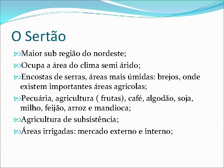 O Sertão Maior sub região do nordeste; Ocupa a área do clima semi árido;